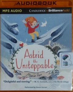 Astrid the Unstoppable written by Maria Parr performed by Devon Sorvari on MP3 CD (Unabridged)